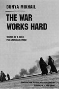 The War Works Hard, by Dunya Mikhail, translated by Elizabeth Winslow